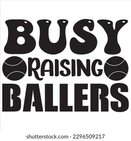 Busy Raising Ballers t-shirt design vector file