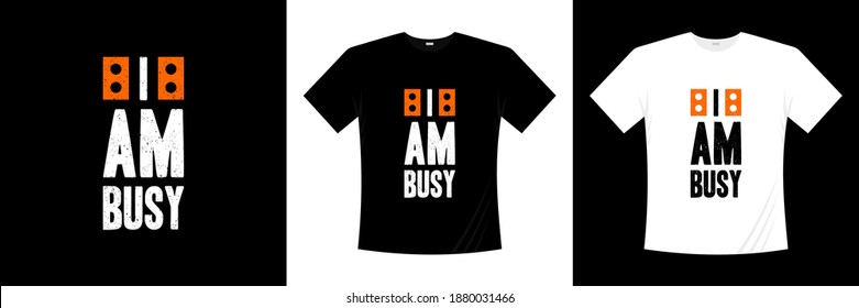 i am busy typography t-shirt design. Motivation, inspiration t shirt.