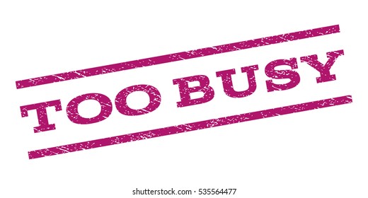 Too Busy watermark stamp. Text caption between parallel lines with grunge design style. Rubber seal stamp with dirty texture. Vector purple color ink imprint on a white background.