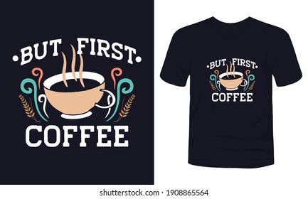 "But first coffee" t-shirt design template.