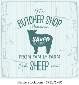 Butcher American Shop label design with Sheep. Farm animal vintage logo textured template. Retro styled animal silhouette of Sheep. Can be used for typography banners, advertising