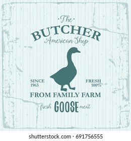 Butcher American Shop label design with Goose bird. Farm animal vintage logo textured template. Retro styled animal silhouette of Goose. Can be used for typography banners, advertising