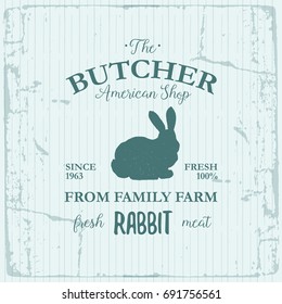 Butcher American Shop label design with Rabbit. Farm animal vintage logo textured template. Retro styled animal silhouette of Rabbit. Can be used for typography banners, advertising