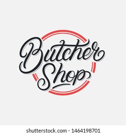 Butcher shop hand written lettering logo, label, badge, emblem, sign. Template for shop, cover, sticker, print, business works. Modern calligraphy, typography. Vintage retro style. Vector