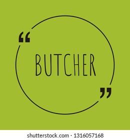 Butcher word concept. "Butcher" on green background with quote. Use for cover, banner, blog. 