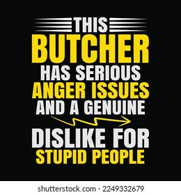 Butchery Serious Anger Butcher funny t-shirt design