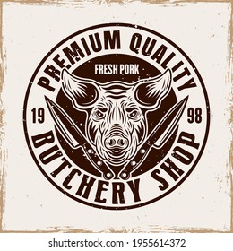 Butchery shop vector round emblem, badge, label or logo with pig head in vintage style on background with removable grunge textures