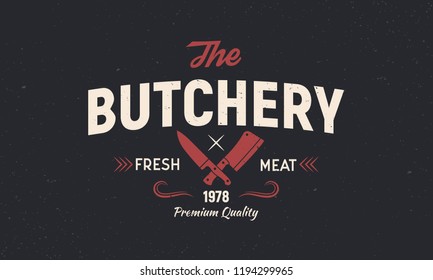 The Butchery - vintage logo concept. Emblem of Butchery meat shop with Meat knives. Retro poster for shop, restaurant. Butchery logo template. Grunge texture. Vector illustration