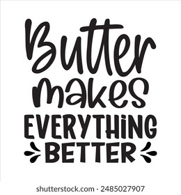 Butter makes everything better t shirt design, vector file  