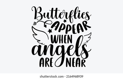 Butterflies appear when angels are near - Memorial t shirt design, Hand drawn lettering phrase, Calligraphy graphic design, SVG Files for Cutting Cricut and Silhouette svg