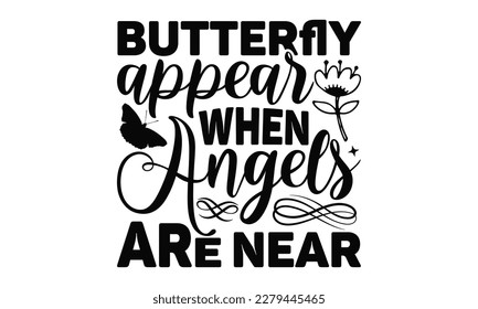 Butterflies Appear When Angels Are Near - Butterfly SVG Design, Calligraphy graphic design, Illustration for prints on t-shirts, bags, posters and cards, for Cutting Machine, Silhouette Cameo, Cricut.