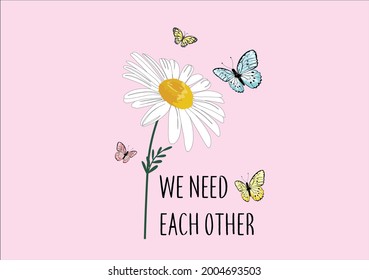 butterflies and daisies positive quote flower design margarita 
mariposa
stationery,mug,t shirt, slogan  style spring summer sticker and etc fashion design we need each other best friends
