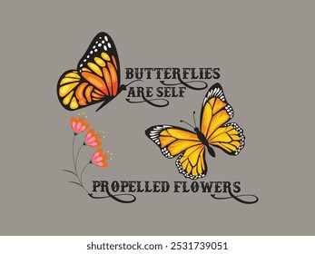 Butterflies Are Self Propelled Flowers-Good Vibes Quote Typography, Vintage illustration, t shirts street wear and Urban style Design