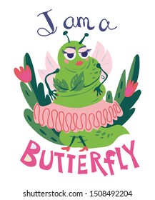 I am a butterfly -body positive lettering and funny comic cartoon butterfly or fat caterpillar with small wings character, vector. Humorous image for textile prints and stickers, posters and cards.
