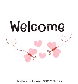 Butterfly cartoons, pink hearts and  hand drawn fonts isolated on white background. welcome sign vector.