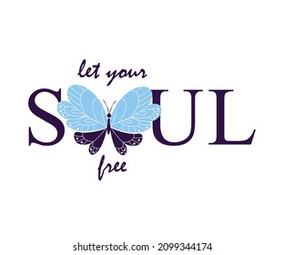 Butterfly design positive vibe quote let your soul design for t shirt , poster background and digital posts