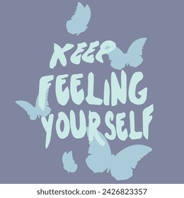 Butterfly with Keep Feeling Yourself Slogan Graphic Design, Butterfly Slogan, Vector Illustration, Groovy Slogan, Retro Design