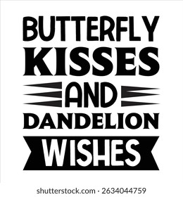 Butterfly kisses And dandelion wishes t shirt design 03.