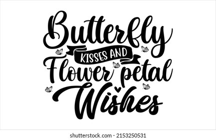 Butterfly kisses and flower petal wishes  -   Lettering design for greeting banners, Mouse Pads, Prints, Cards and Posters, Mugs, Notebooks, Floor Pillows and T-shirt prints design.
