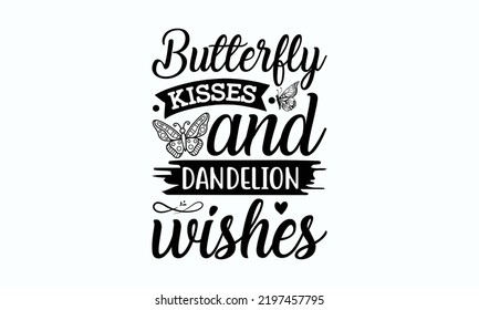 Butterfly kisses and flower petal wreaths - Butterfly svg t-shirt design, Hand drew lettering phrase, templet, Calligraphy graphic design, SVG Files for Cutting Circuit and Silhouette. Eps 10. svg