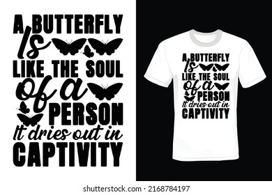 A butterfly is like the soul of a person, it dries out in captivity. Butterfly T shirt design, vintage, typography