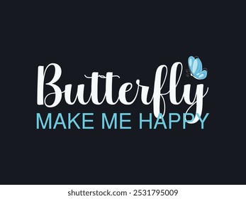 Butterfly Make Me Happy- Love Quota, Butterfly Drawing Design, Inspirational Text, Scripts Typography Design for T-shirt, Card, Poster ETC 