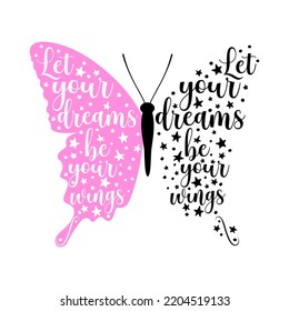 Butterfly quotes. Let your dreams be your wings. Vector illustration.