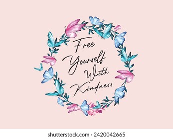 Butterflys and slogans ''Free Yourself With Kindness'' Tee Vector.