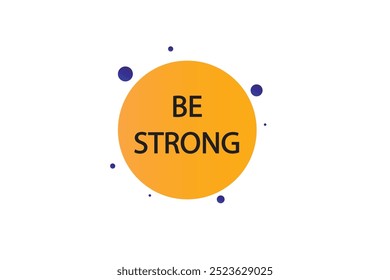 button web template. Be strong  , admission open, Speech bubble, banner label
