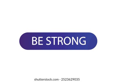 button web template. Be strong  , admission open, Speech bubble, banner label
