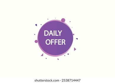 button web template.daily offer, admission open, Speech bubble, banner label
