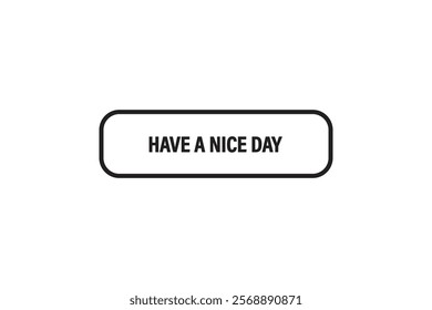 button web template,have a nice day, Speech bubble, banner label

