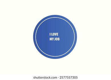 button web, template,i love my job, Speech bubble, banner label

