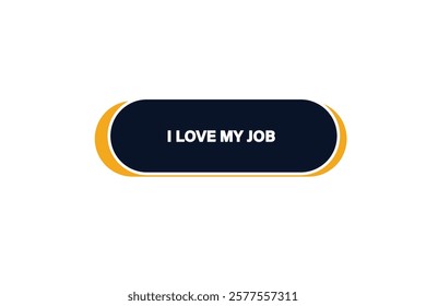 button web, template,i love my job, Speech bubble, banner label

