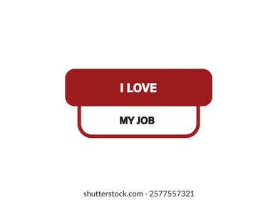 button web, template,i love my job, Speech bubble, banner label

