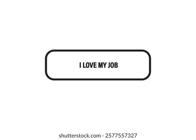 button web, template,i love my job, Speech bubble, banner label

