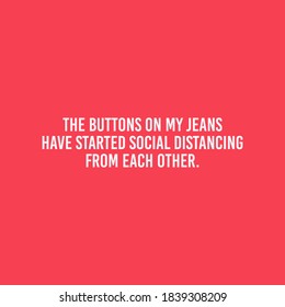 The buttons on my jeans started social distancing From Each Other Typography Vector Design Can print on T-shirt Poster Banner Stickers Illustration Vector Design  