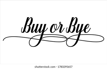 Buy or Bye Script Calligraphic Typography Cursive Black text lettering and phrase isolated on the White background 