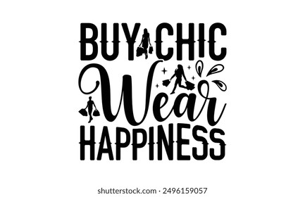 Buy Chic Wear Happiness - Shopping T-Shirt Design, Illustration For Prints On T-Shirts And Bags, Posters, Silhouette Cameo, Cricut, Eps, Files For Cutting.