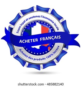Buy French products! Be loyal and sustain the local economy, Buy products 100% local! - French text : Acheter Francais. Soyez loyal et soutenez l'economie locale. Achetez des produits 100% locaux. 