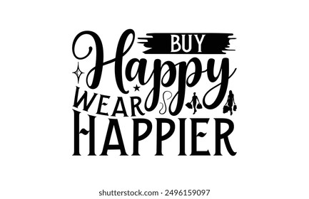 Buy Happy Wear Happier - Shopping T-Shirt Design, Illustration For Prints On T-Shirts And Bags, Posters, Silhouette Cameo, Cricut, Eps, Files For Cutting.