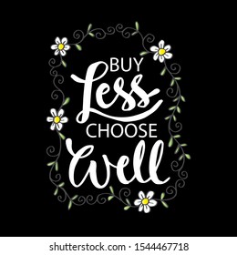 Buy less, choose well. Inspirational quote phrase.