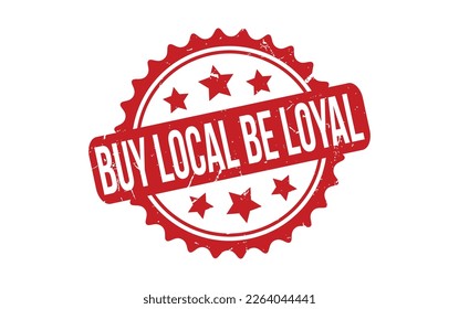 Buy Local Be Loyal rubber grunge stamp seal vector