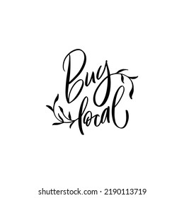 Buy Local Hand Drawn Brush Modern Calligraphy. Handwritten Lettering Logo, Label, Badge, Emblem For Organic Food, Products Packaging, Farmer Market, Eco Labels, Vegan Shop, Cafe. Vector Isolated