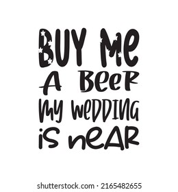buy me a beer my wedding is near black letter quote