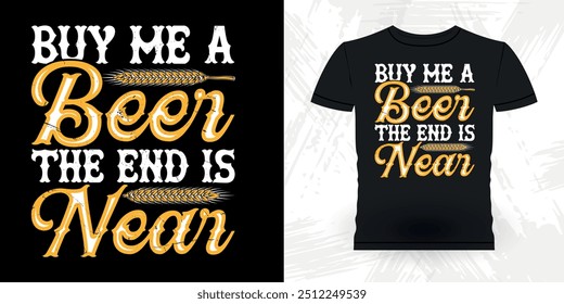 Buy Me A The End Is Near Funny Retro Vintage Bachelor Party T-shirt Design