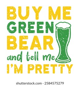 Buy Me Green Bear And Tell Me I'm Pretty - Happy St. Patrick typography T-shirt vector, Saint Patrick's Day gnome Illustration Design, lucky shamrock Clipart