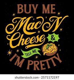 Buy me mac n cheese  tell me i am pretty