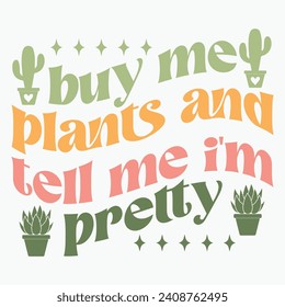 Buy me plants and tell me im pretty vector retro t shirt