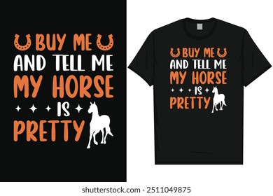 Buy me and tell me my horse horse riding horse lovers best horses typography graphics tshirt design